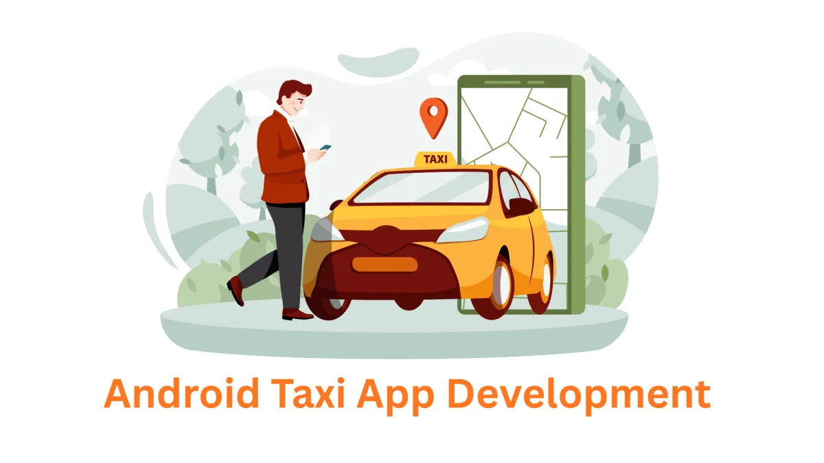 Partner with the Premier Android Taxi App Development Company