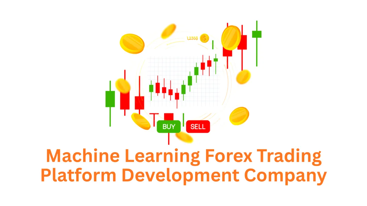 Partner with an Expert Machine Learning Forex Trading Platform Development Company