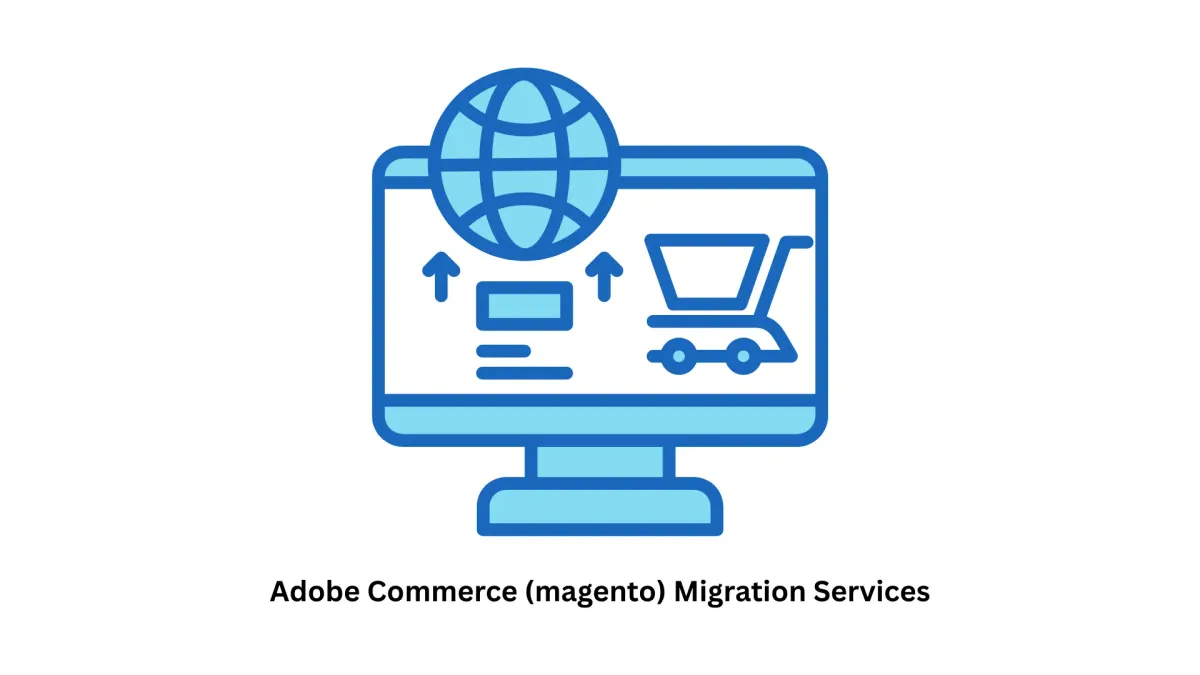 Adobe Commerce (Magento) Migration Services