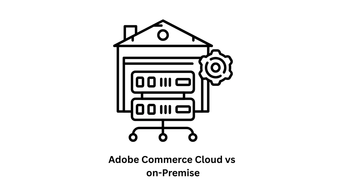 H1: Adobe Commerce Cloud vs On-Premise: Which Solution Fits Your Enterprise?