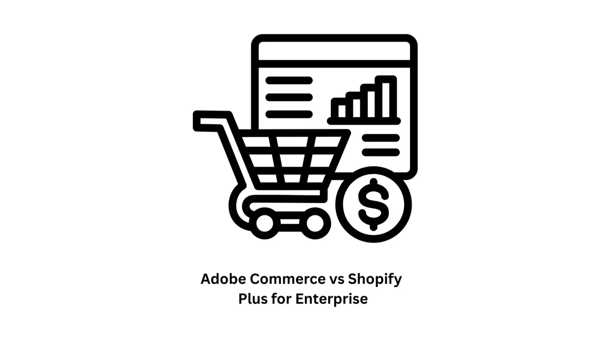 Adobe Commerce vs Shopify Plus for Enterprise: A Comprehensive Guide