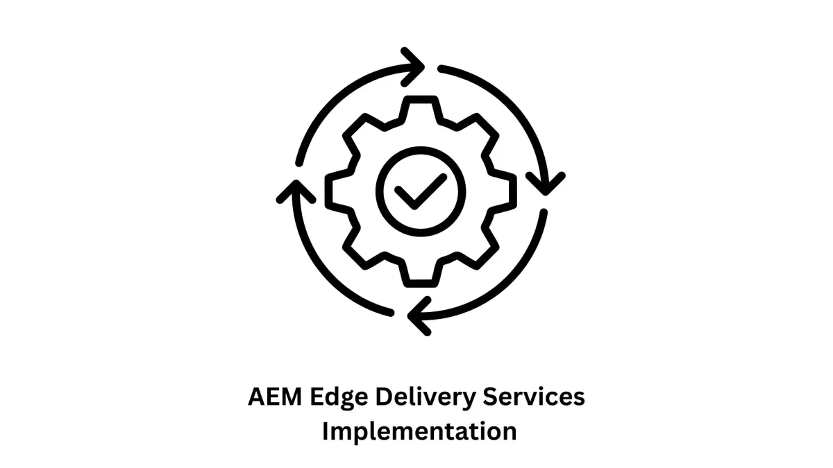 AEM Edge Delivery Services Implementation: Speed, Scalability, and Superior Performance