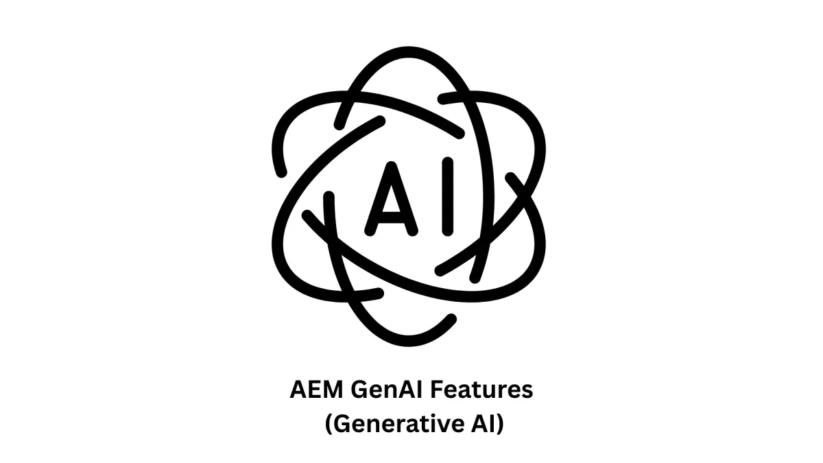 Leveraging AEM GenAI Features: Your Partner in Digital Transformation