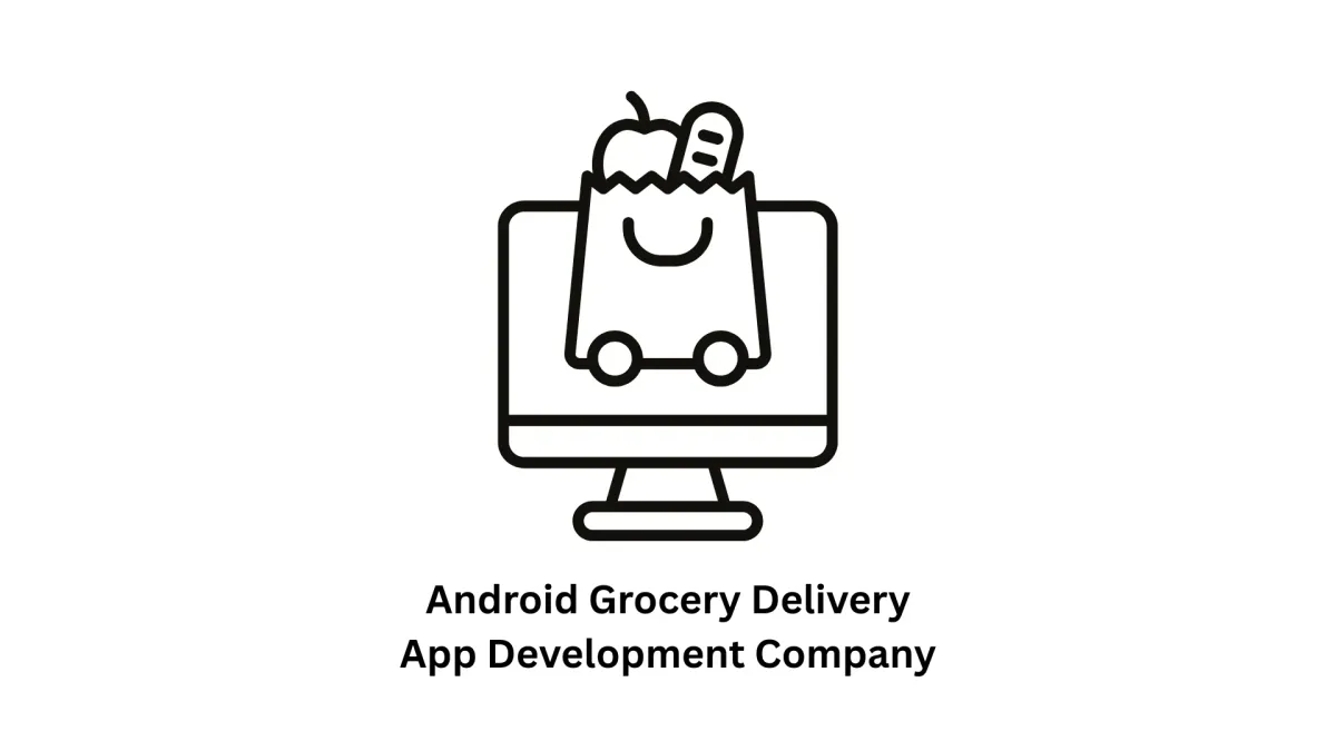 Your Trusted Android Grocery Delivery App Development Company & IT Solutions Partner