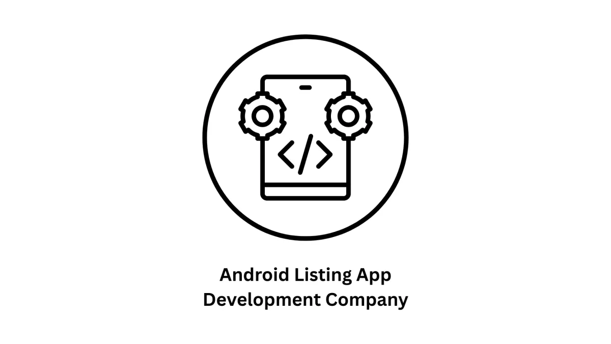 Top-Tier Android Listing App Development Company
