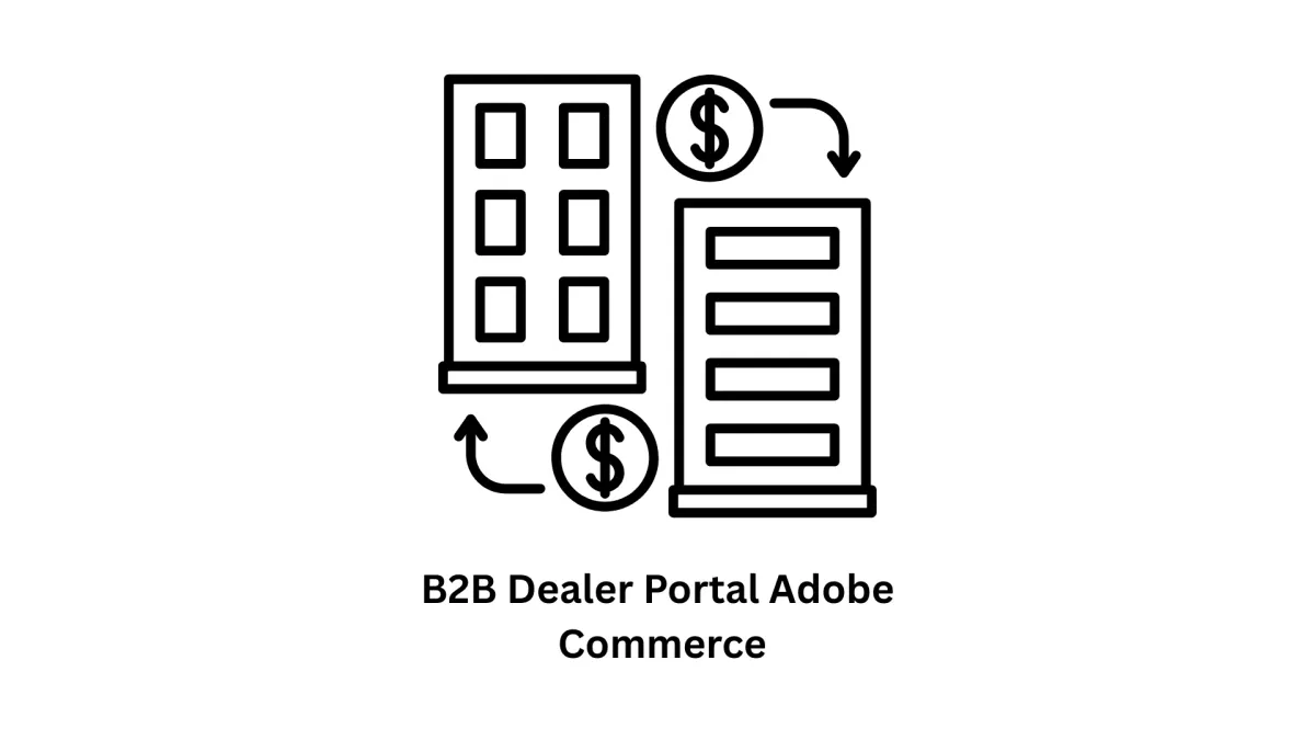 High-Performance B2B Dealer Portal Development with Adobe Commerce