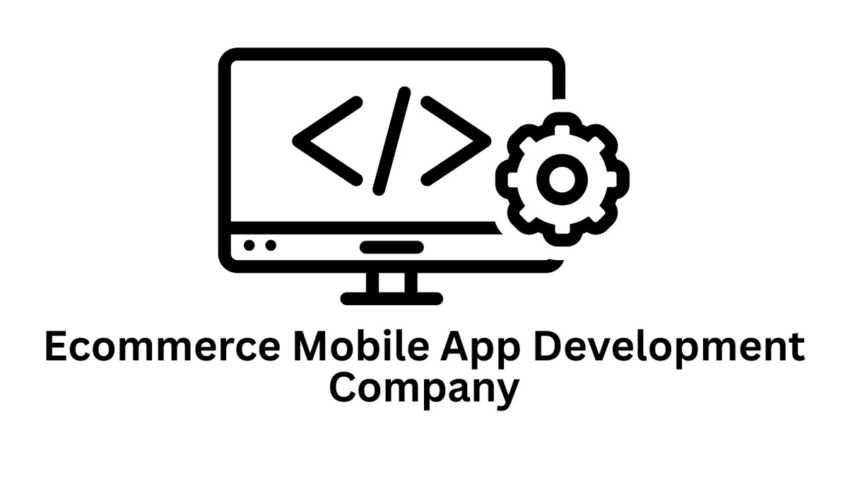 Your Premier Ecommerce Mobile App Development Company