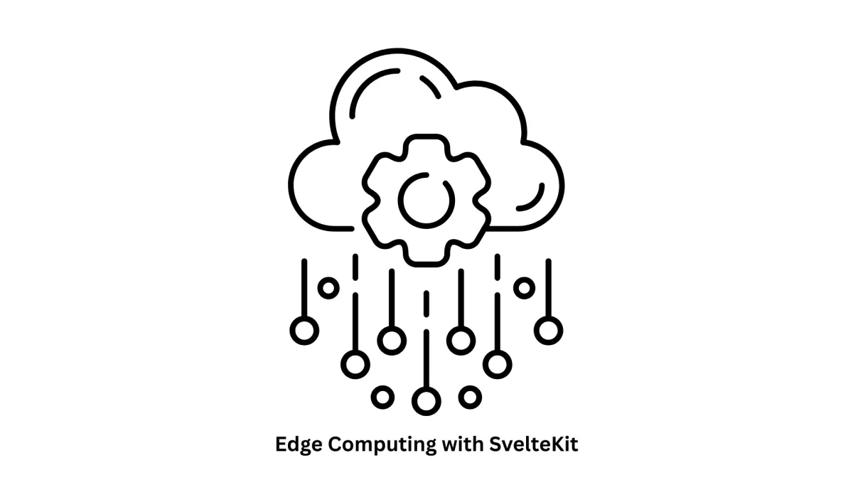Edge Computing with SvelteKit: High-Performance Web Solutions
