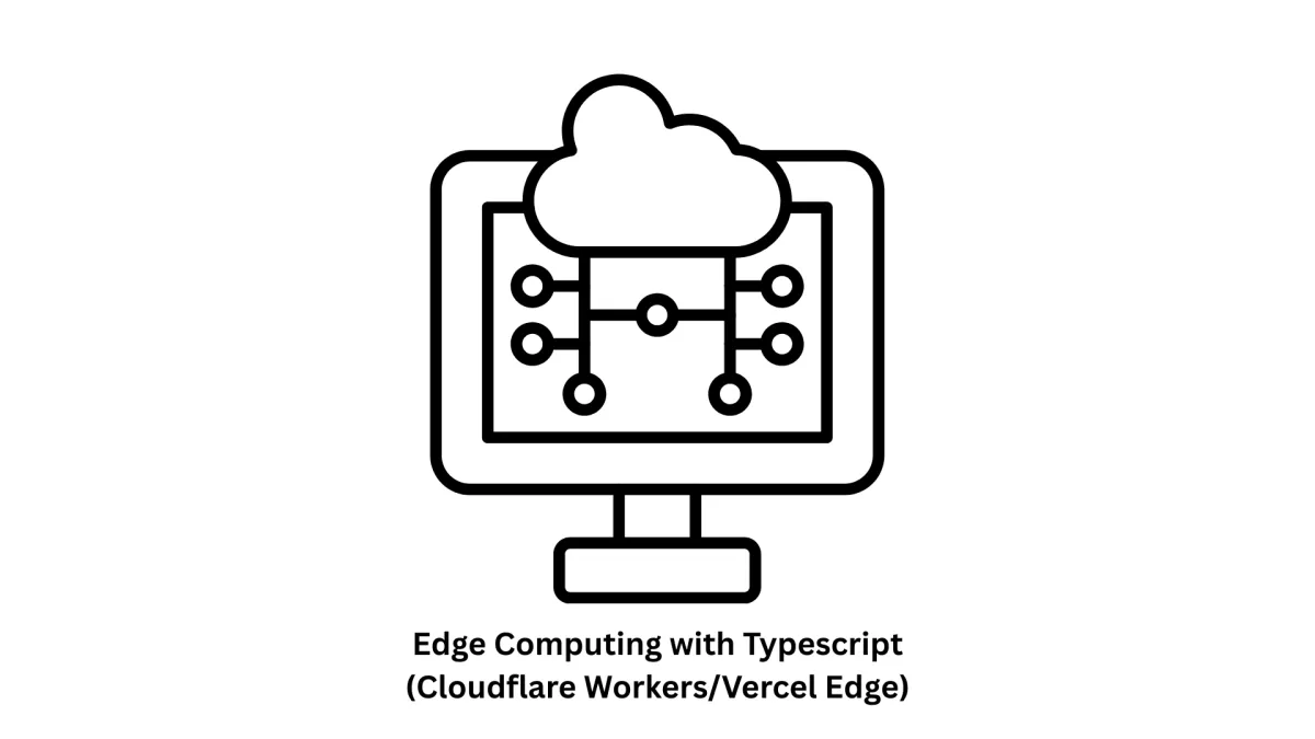 Edge Computing with TypeScript (Cloudflare Workers/Vercel Edge)