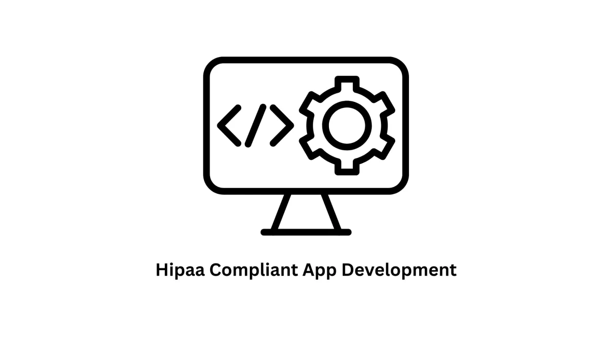 Secure & Scalable HIPAA Compliant App Development Solutions