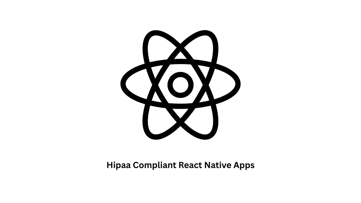 HIPAA Compliant React Native Apps Development