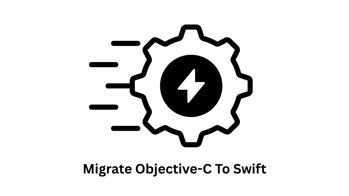 Migrate Objective-C to Swift | iOS App Modernization Services