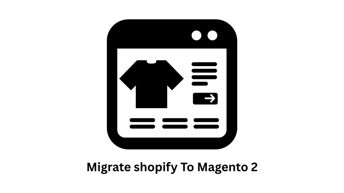 Migrate Shopify to Magento 2: Enterprise E-Commerce Solutions