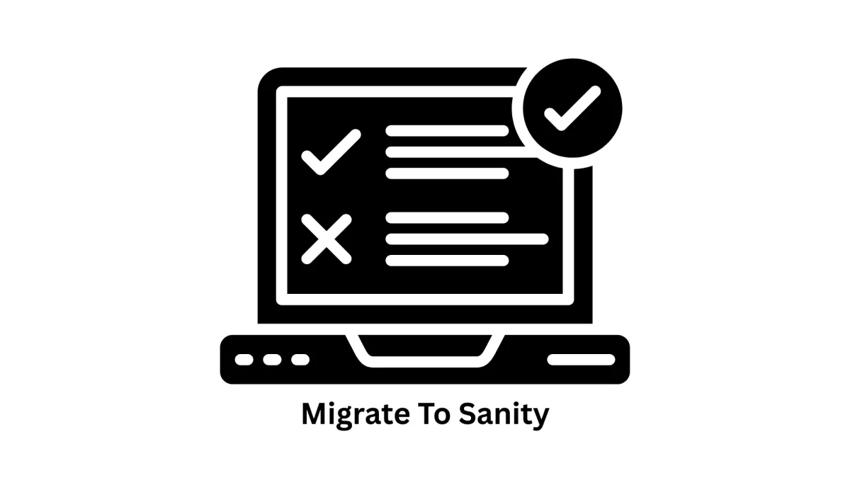 Migrate to Sanity: Future-Proof Your Content Infrastructure