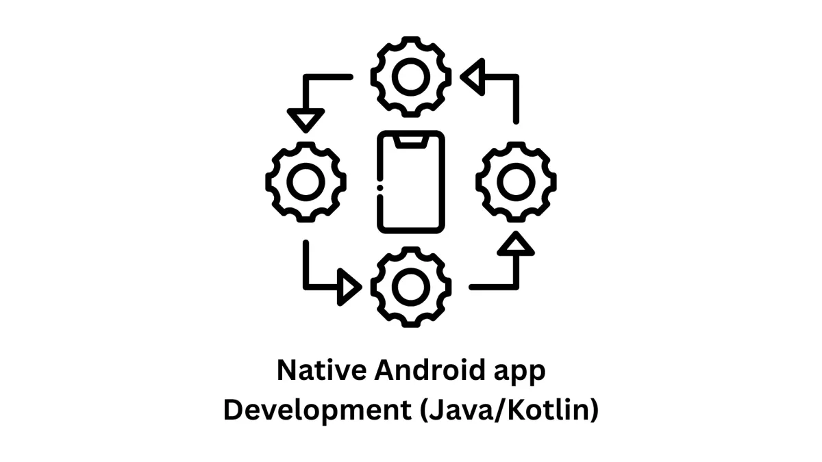 Native Android App Development (Java/Kotlin)