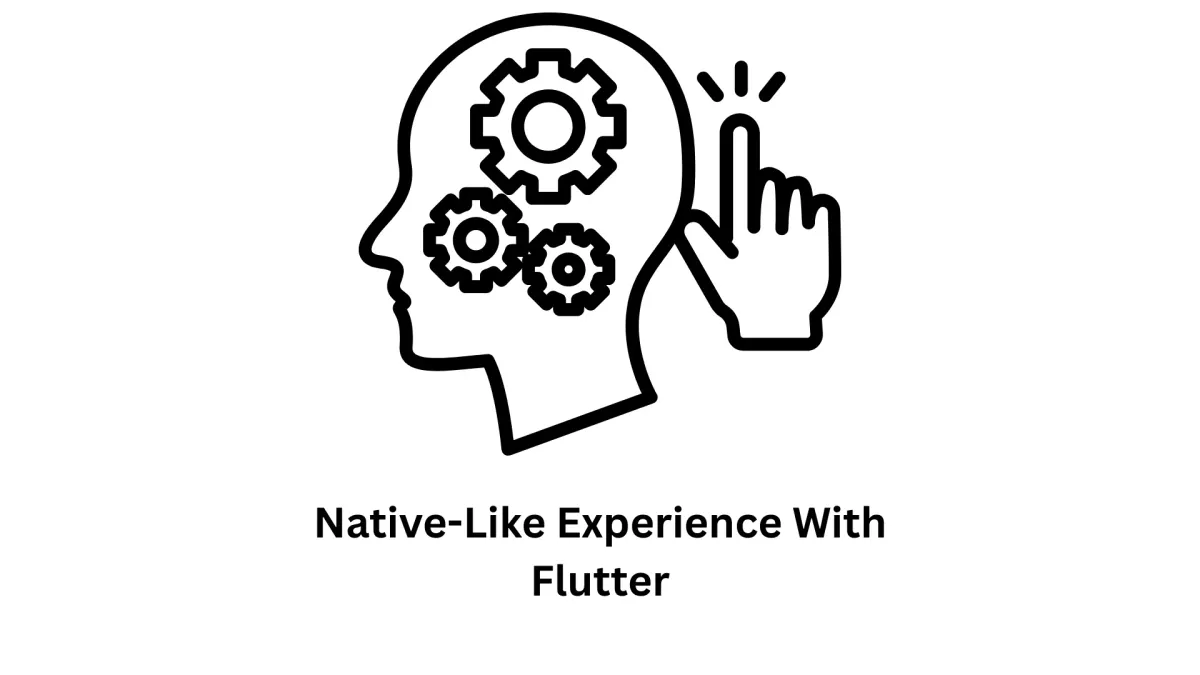 Native-Like Experience with Flutter