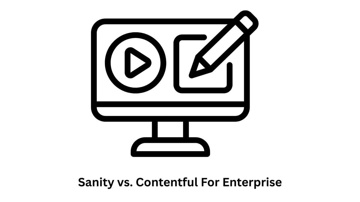 Sanity vs. Contentful for Enterprise: A Strategic Comparison
