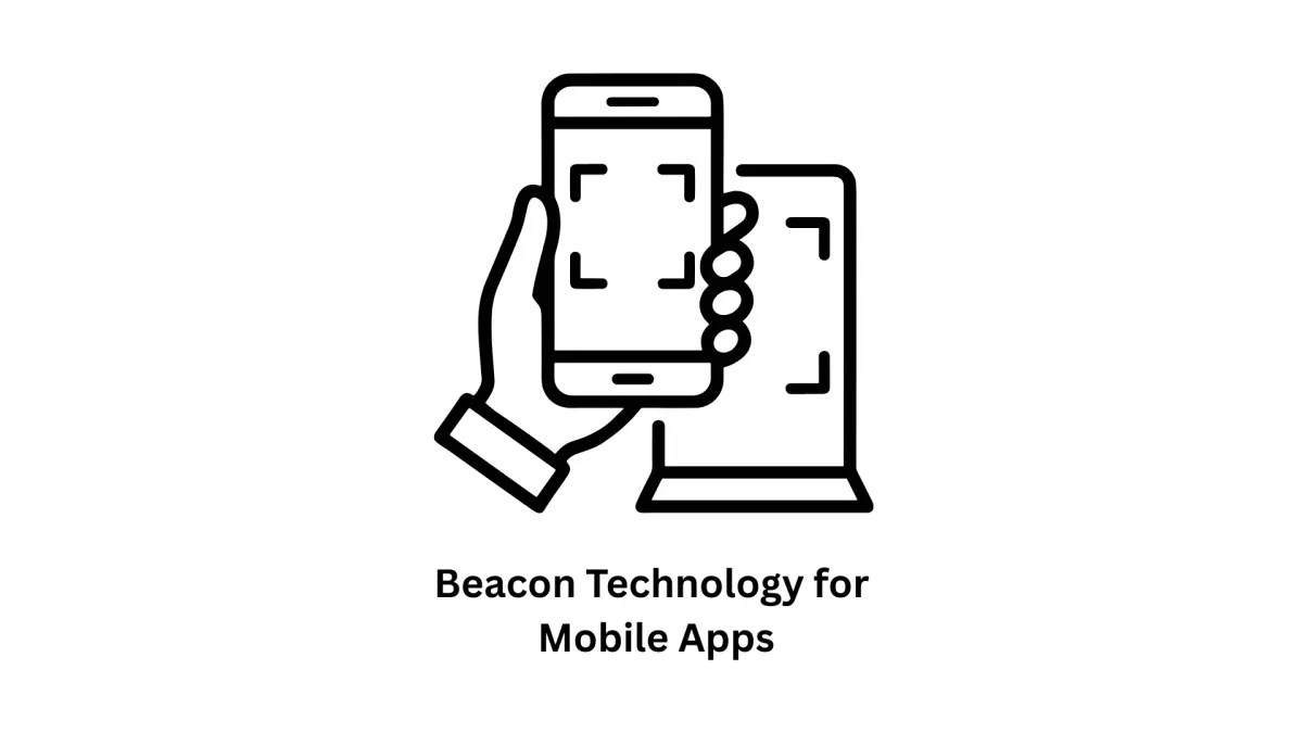 Beacon Technology for Mobile Apps: Transforming Proximity into Engagement