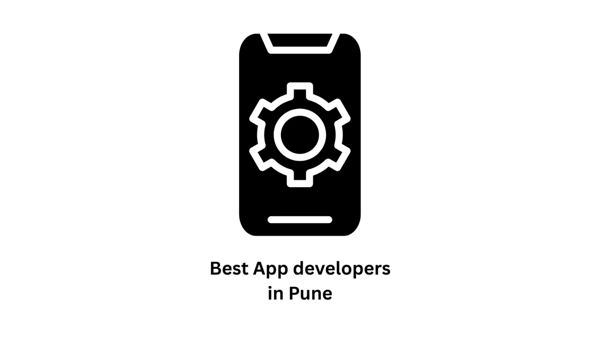 Best App Developers in Pune: Transforming Ideas into Scalable Digital Realities