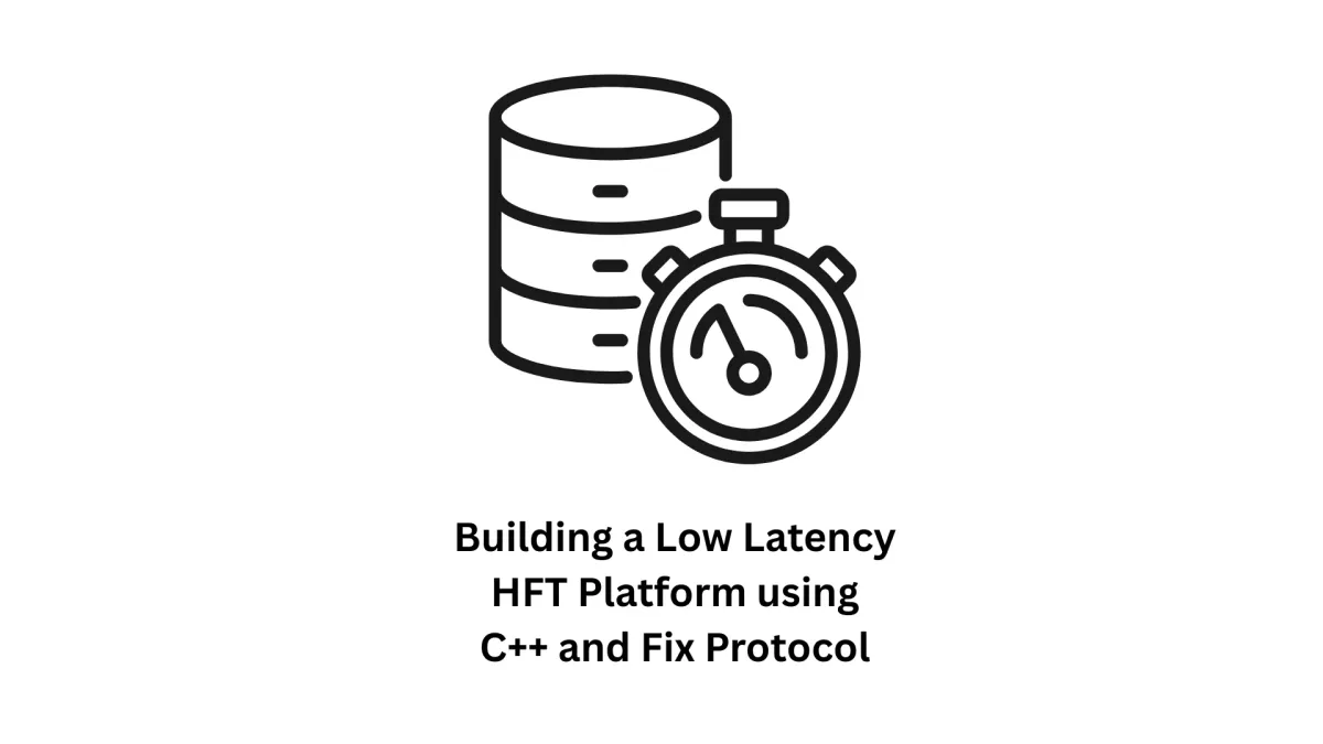 Building a Low Latency HFT Platform Using C++ and FIX Protocol