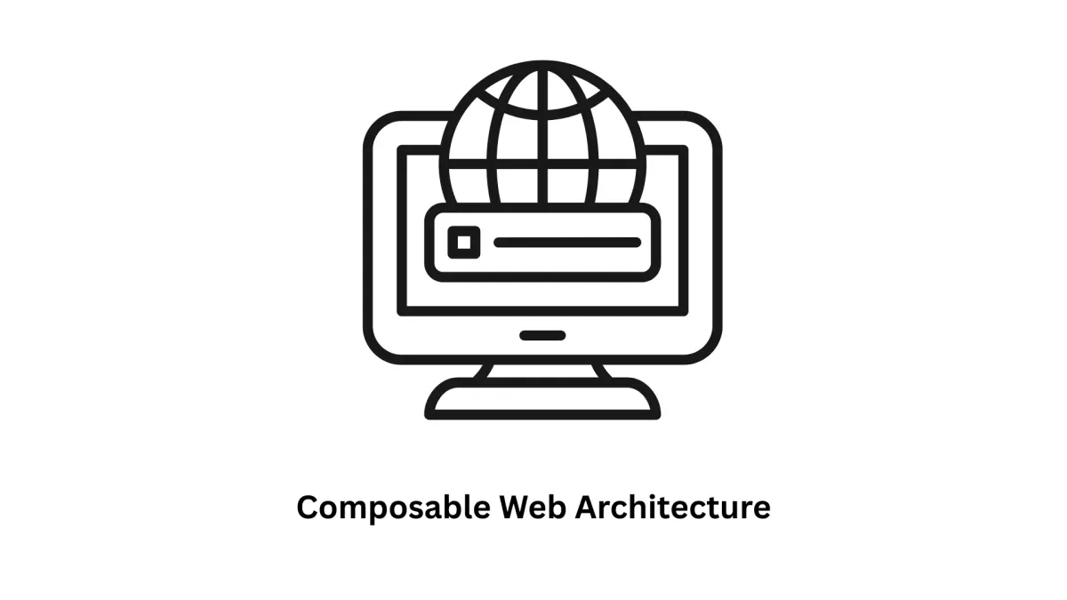 Future-Proof Your Business with Composable Web Architecture