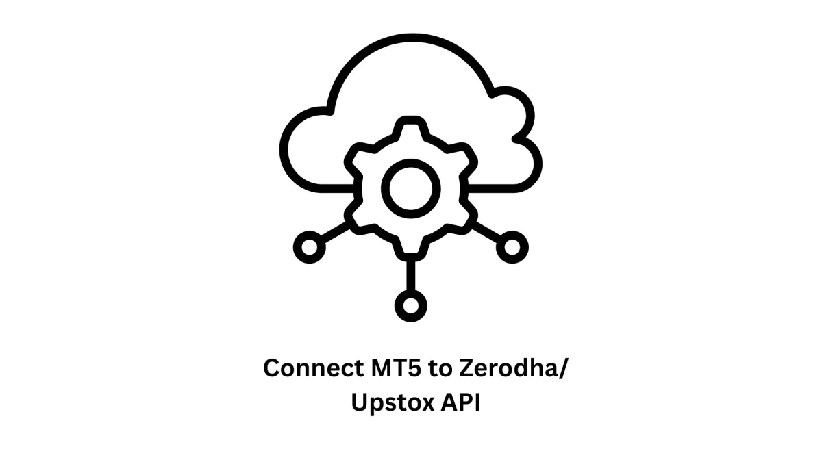 Connect MT5 to Zerodha/Upstox API: Advanced Algorithmic Trading Solutions