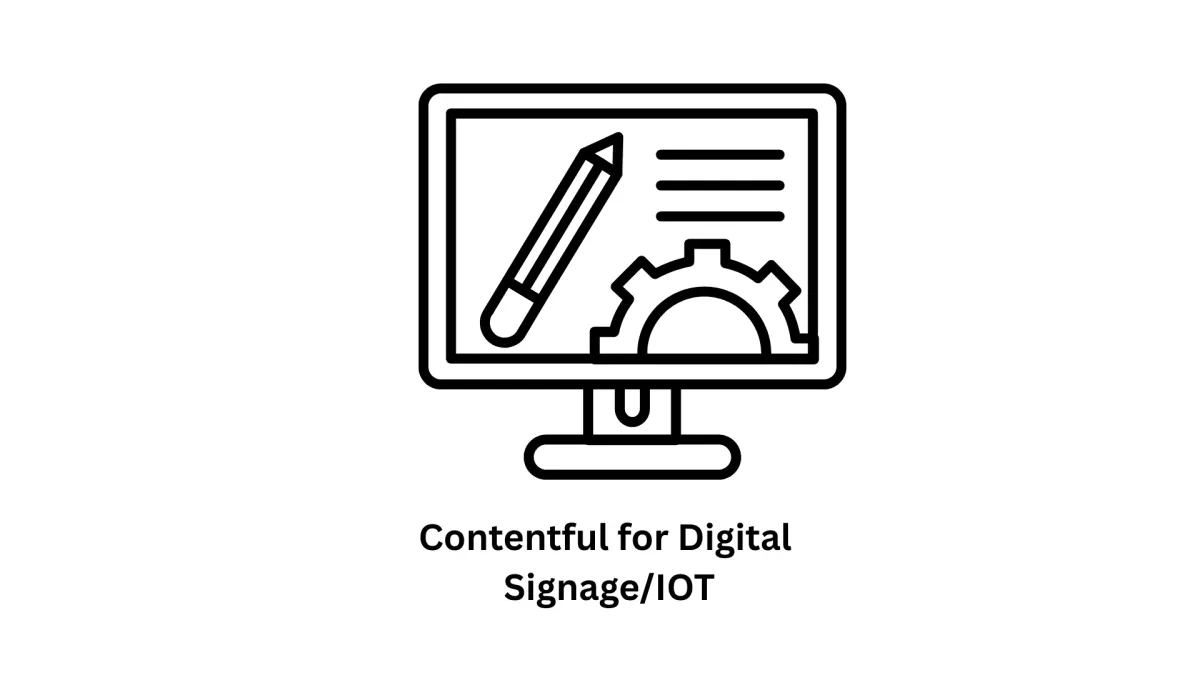 Unleashing the Power of Contentful for Digital Signage/IoT