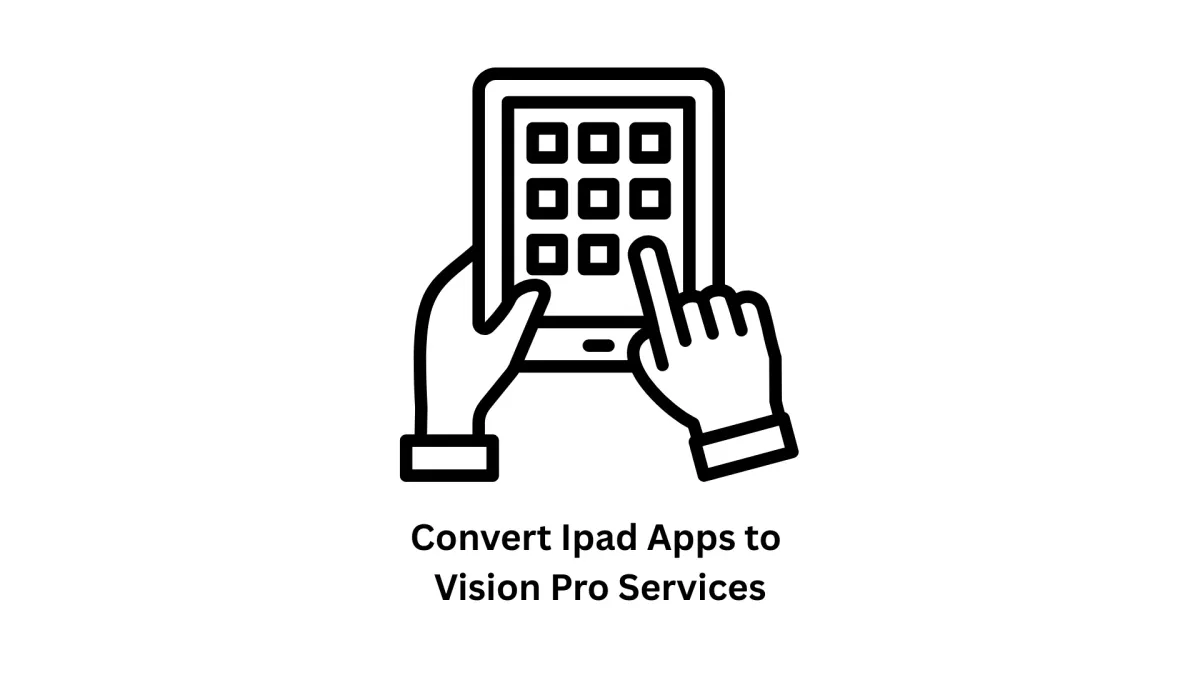 Expert Software Development & Convert iPad Apps to Vision Pro Services