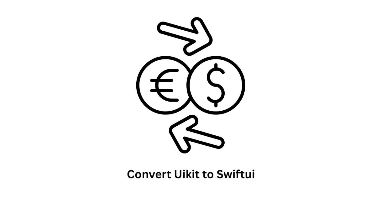 Convert UIKit to SwiftUI: Expert iOS Development Services