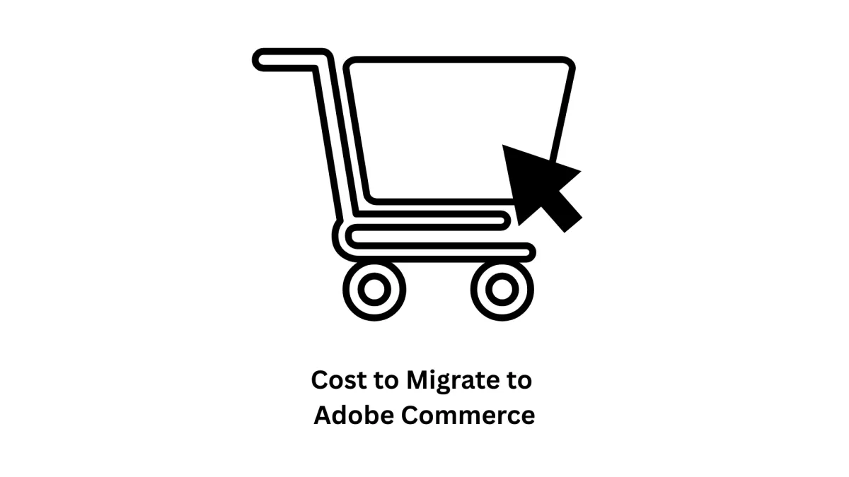 The True Cost to Migrate to Adobe Commerce: A Transparent Guide