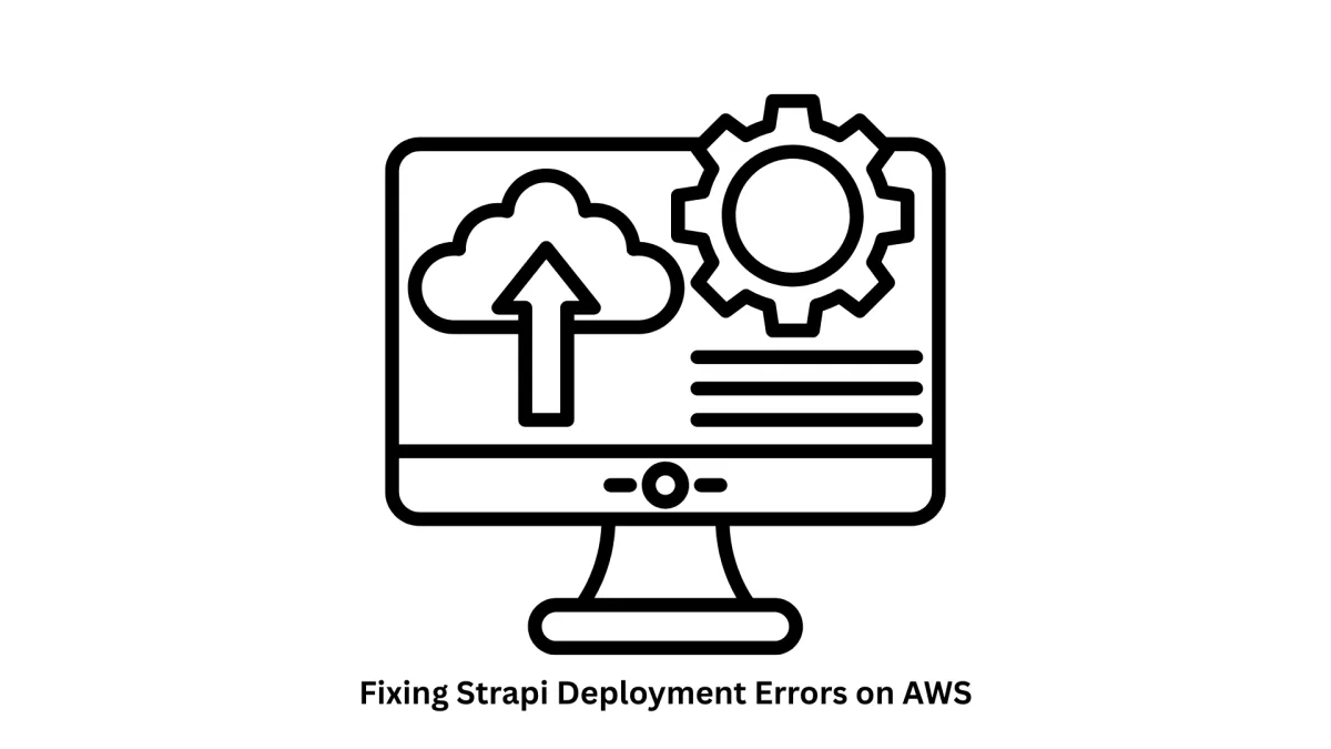 Expert Solutions for Fixing Strapi Deployment Errors on AWS