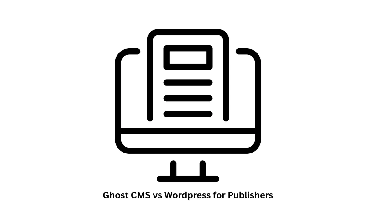 Ghost CMS vs WordPress for Publishers: Expert CMS Solutions