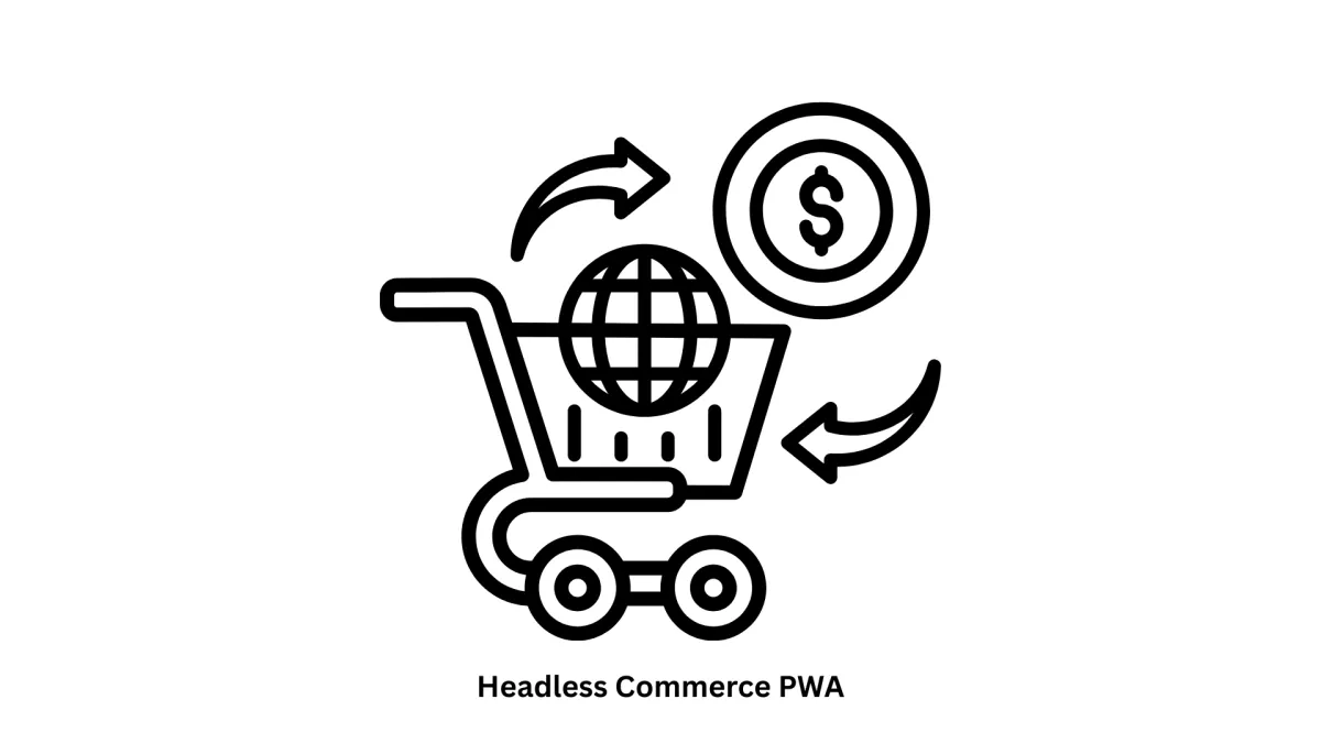 Headless Commerce PWA Solutions | Expert Progressive Web App Development