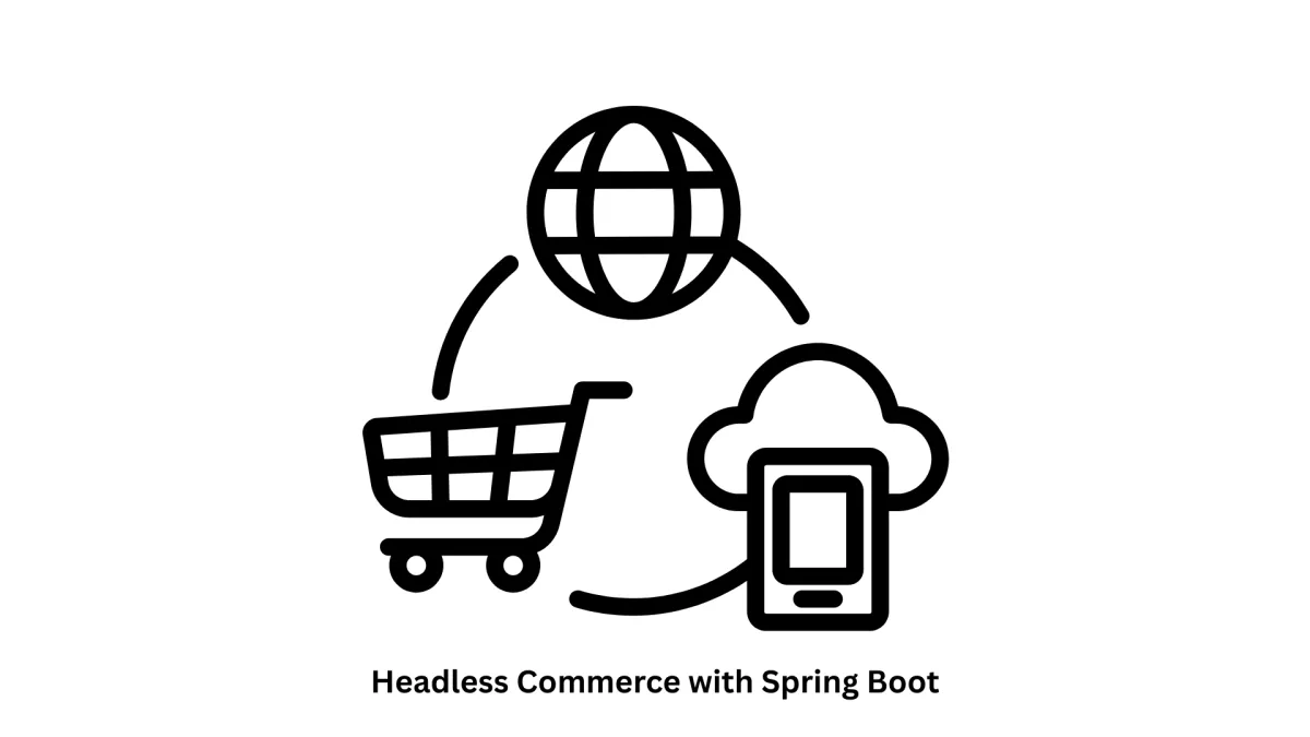 Scalable Solutions for Headless Commerce with Spring Boot