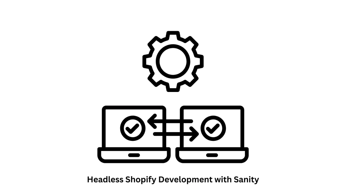 Headless Shopify Development with Sanity CMS