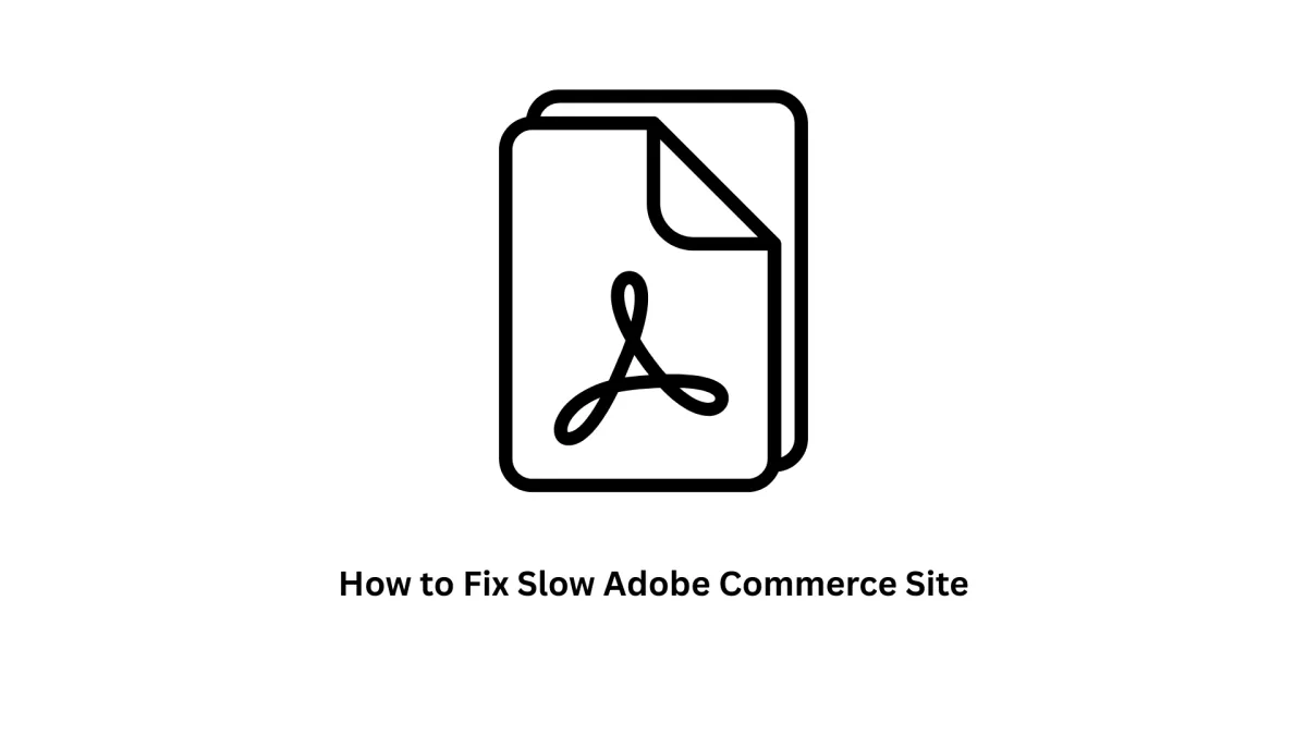How to Fix a Slow Adobe Commerce Site | Associative