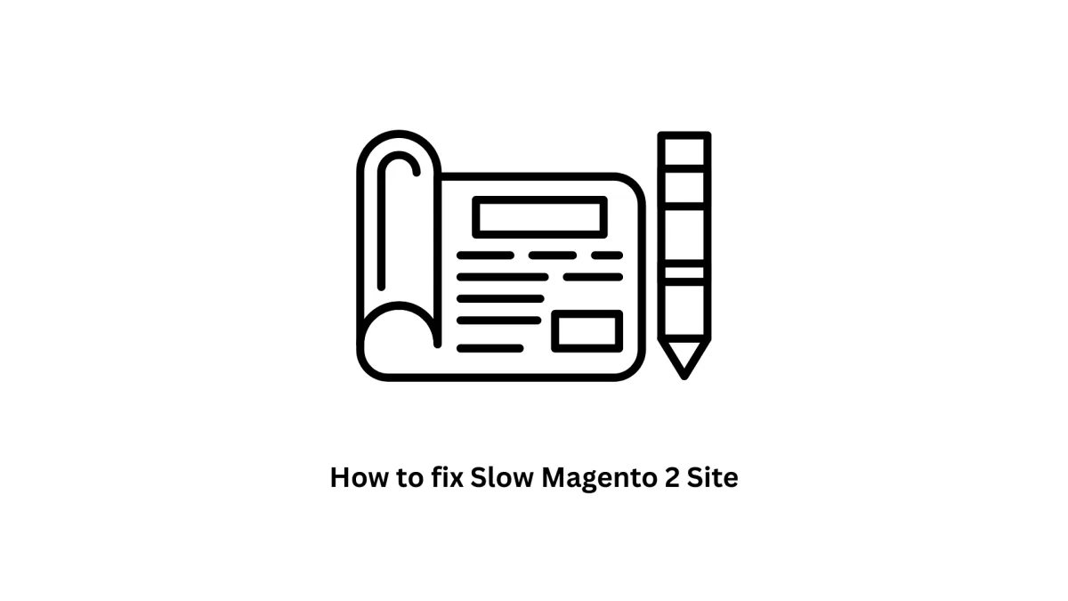 How to Fix Slow Magento 2 Site Performance
