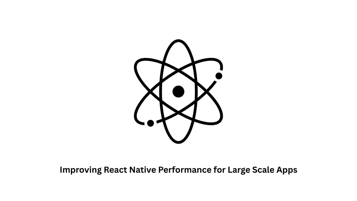 Expert Solutions: Improving React Native Performance for Large Scale Apps