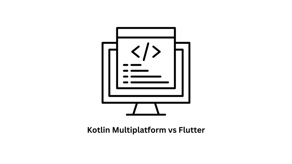 Kotlin Multiplatform vs Flutter: Choosing the Right Framework for Your Business