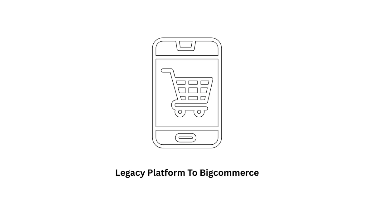 Migrating from a Legacy Platform to BigCommerce