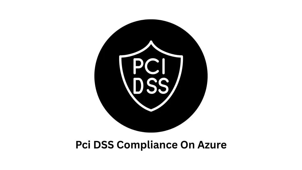 PCI DSS Compliance on Azure & Secure Software Solutions