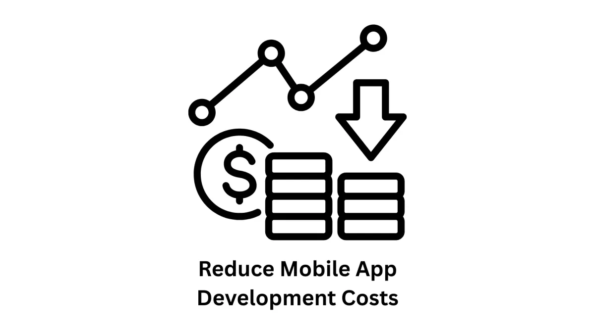 Reduce Mobile App Development Costs