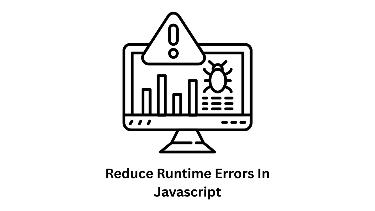 Reduce Runtime Errors in JavaScript