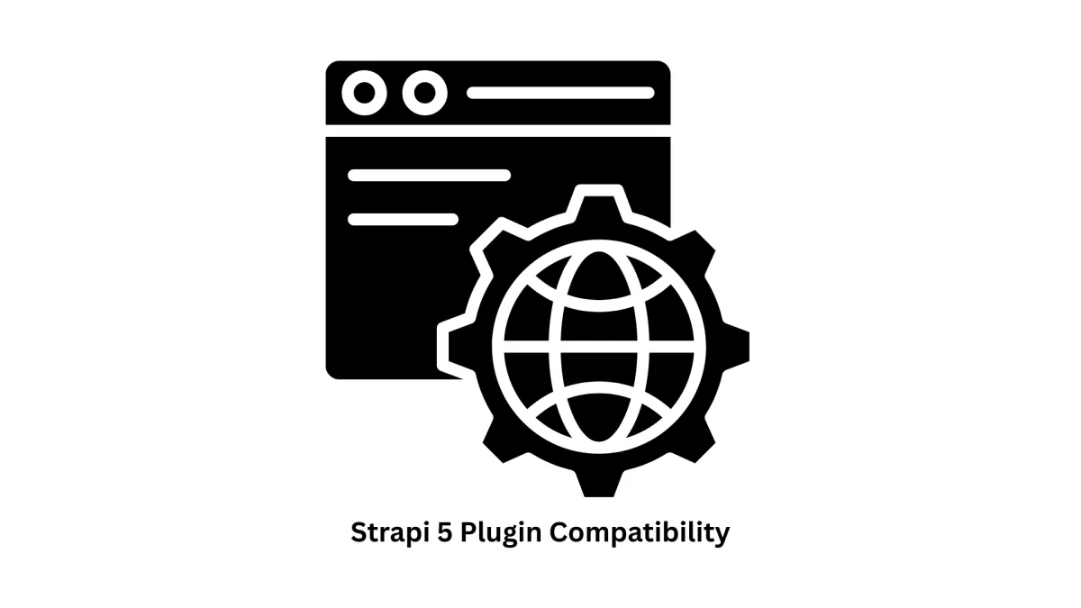 Strapi 5 Plugin Compatibility & Expert CMS Solutions