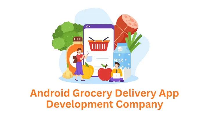 Seeking an Android Grocery Delivery App Development Company? Your Search Ends in Pune!