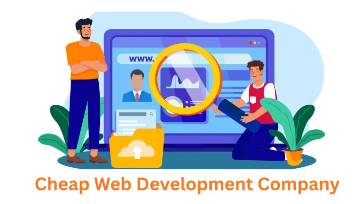 Cheap Web Development Company: High Quality Solutions at Affordable Rates