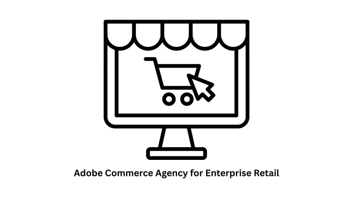 Adobe Commerce Agency for Enterprise Retail