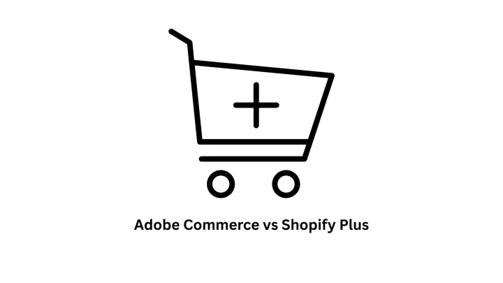 Adobe Commerce vs Shopify Plus: Choosing the Right Enterprise E-commerce Platform
