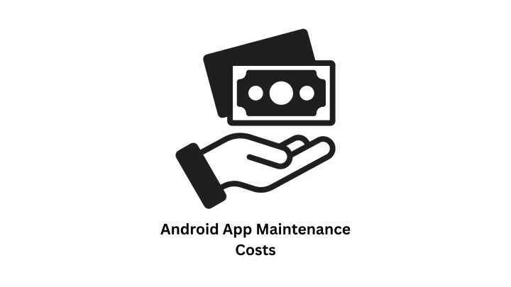 Android App Maintenance Costs: A Comprehensive Guide to Long-Term Success