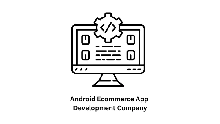 Premier Android eCommerce App Development Company